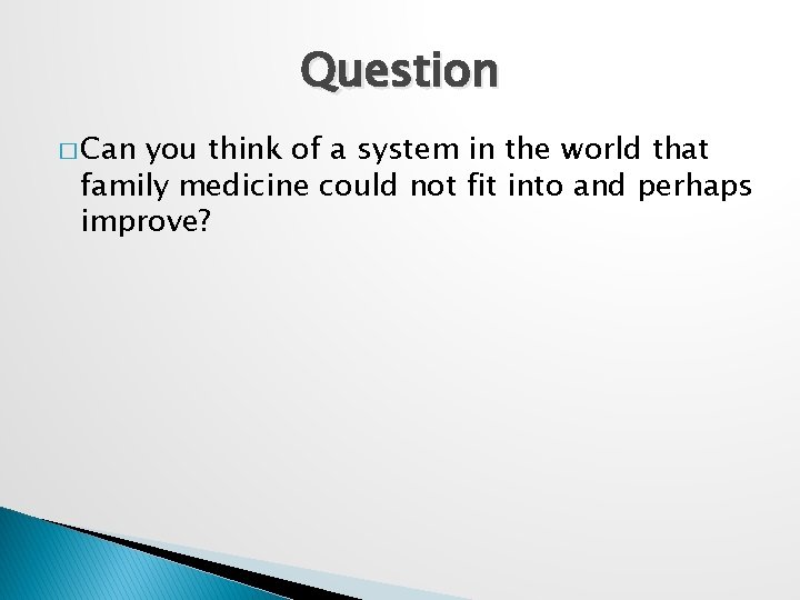 Question � Can you think of a system in the world that family medicine