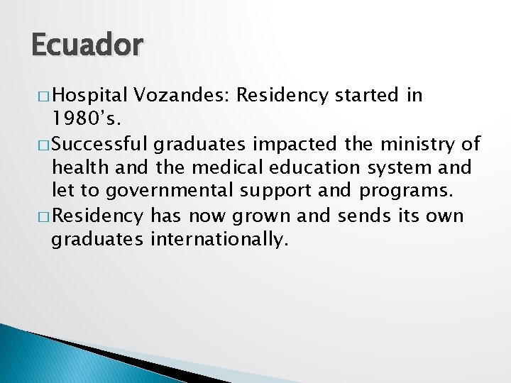 Ecuador � Hospital Vozandes: Residency started in 1980’s. � Successful graduates impacted the ministry