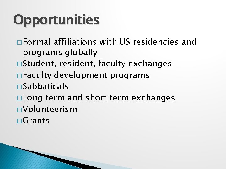 Opportunities � Formal affiliations with US residencies and programs globally � Student, resident, faculty