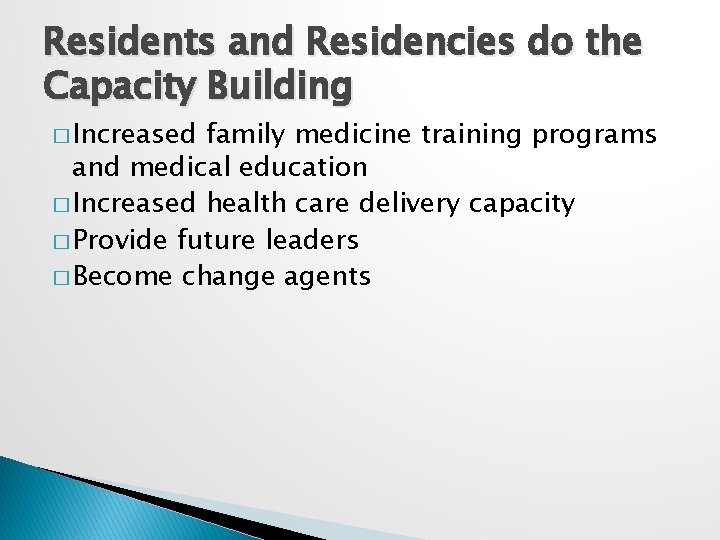 Residents and Residencies do the Capacity Building � Increased family medicine training programs and