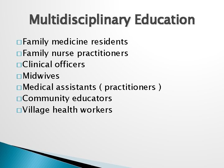 Multidisciplinary Education � Family medicine residents � Family nurse practitioners � Clinical officers �