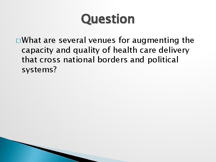 Question � What are several venues for augmenting the capacity and quality of health