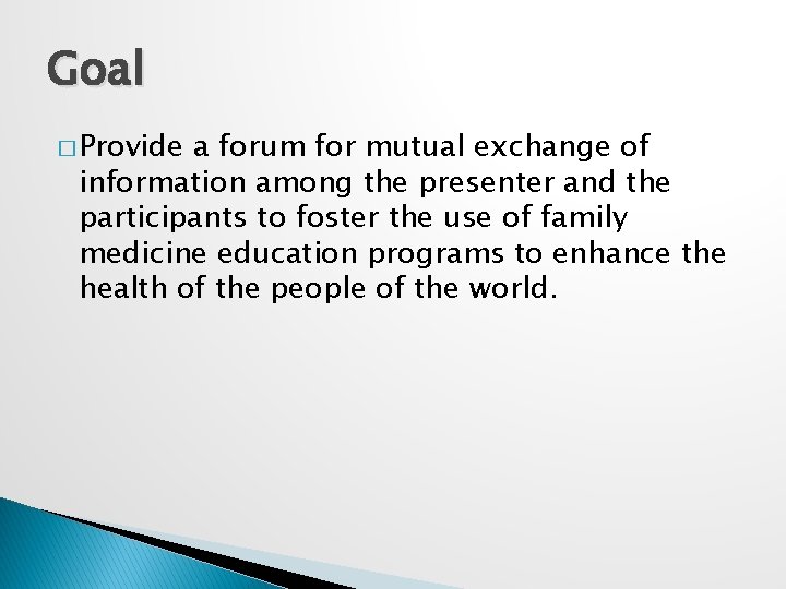 Goal � Provide a forum for mutual exchange of information among the presenter and