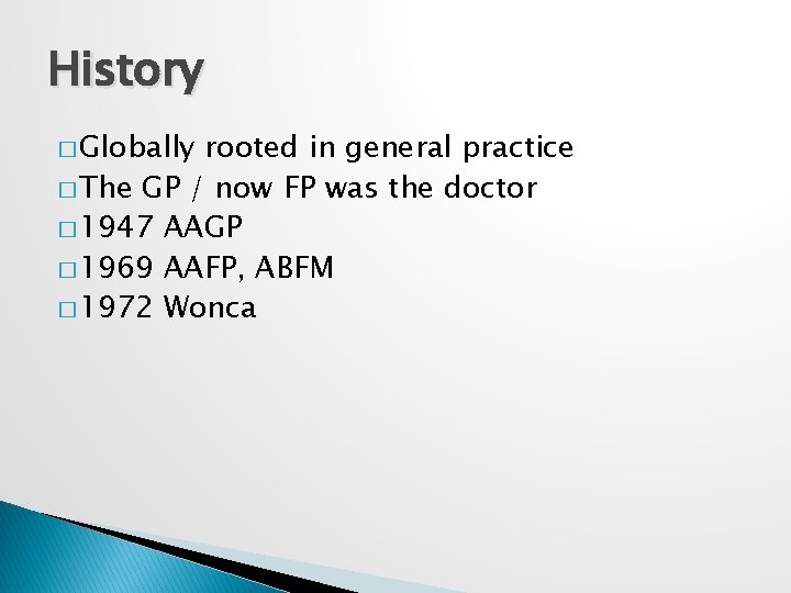 History � Globally rooted in general practice � The GP / now FP was