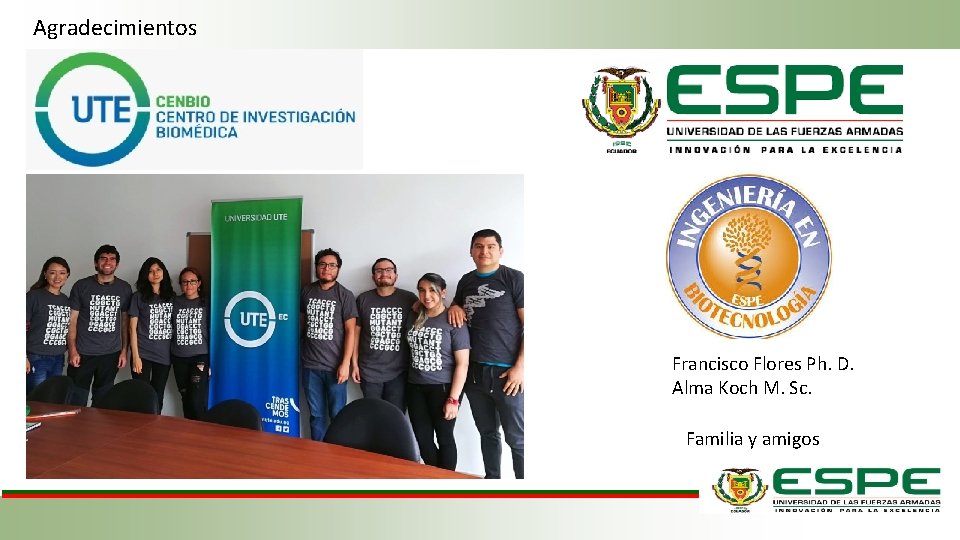 Agradecimientos Francisco Flores Ph. D. Alma Koch M. Sc. Familia y amigos 