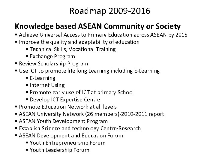 Roadmap 2009 -2016 Knowledge based ASEAN Community or Society § Achieve Universal Access to