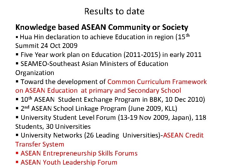 Results to date Knowledge based ASEAN Community or Society § Hua Hin declaration to