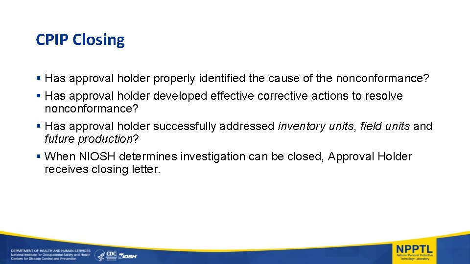 CPIP Closing § Has approval holder properly identified the cause of the nonconformance? §