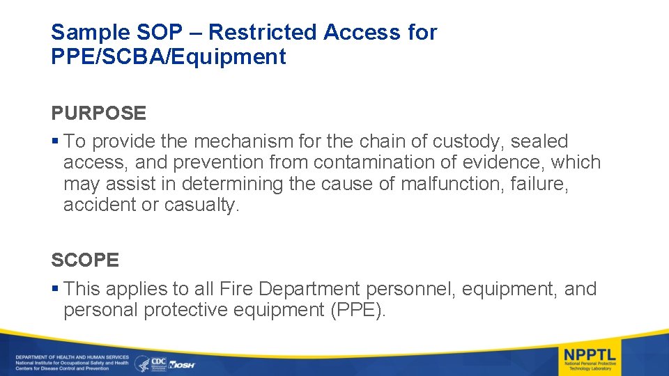 Sample SOP – Restricted Access for PPE/SCBA/Equipment PURPOSE § To provide the mechanism for