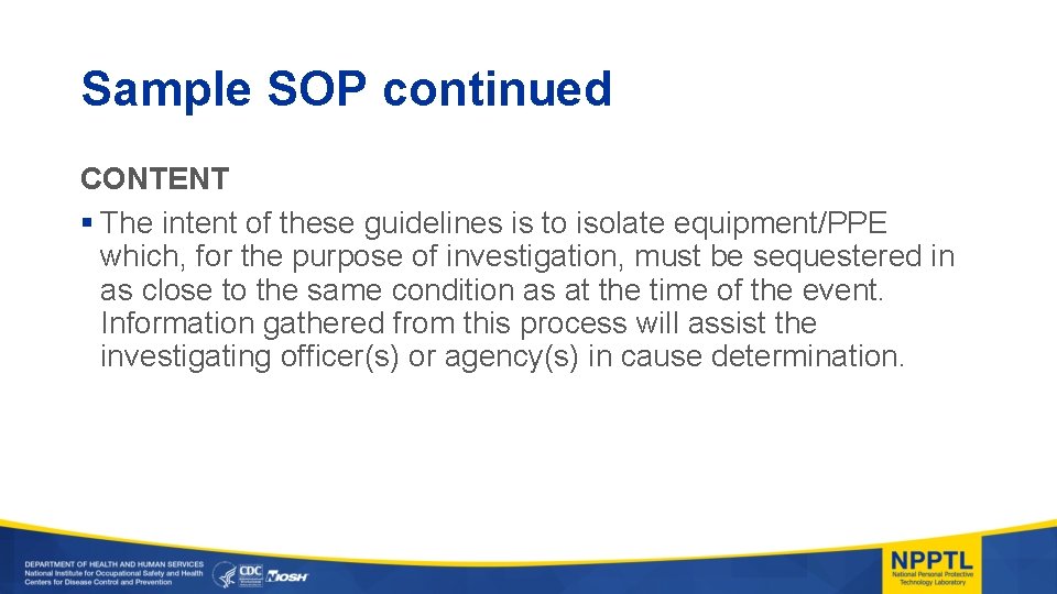 Sample SOP continued CONTENT § The intent of these guidelines is to isolate equipment/PPE