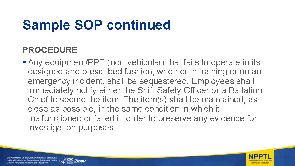 Sample SOP continued PROCEDURE § Any equipment/PPE (non-vehicular) that fails to operate in its