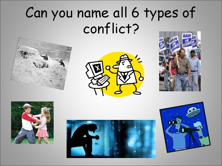 Can you name all 6 types of conflict? 