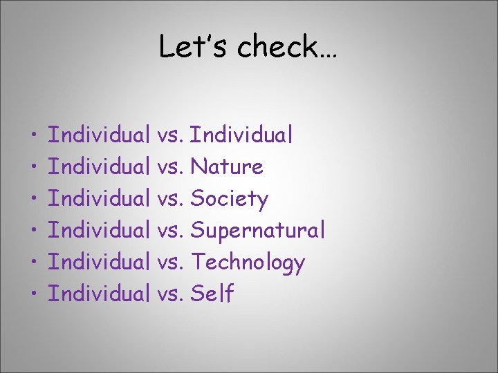 Let’s check… • • • Individual vs. Nature Individual vs. Society Individual vs. Supernatural