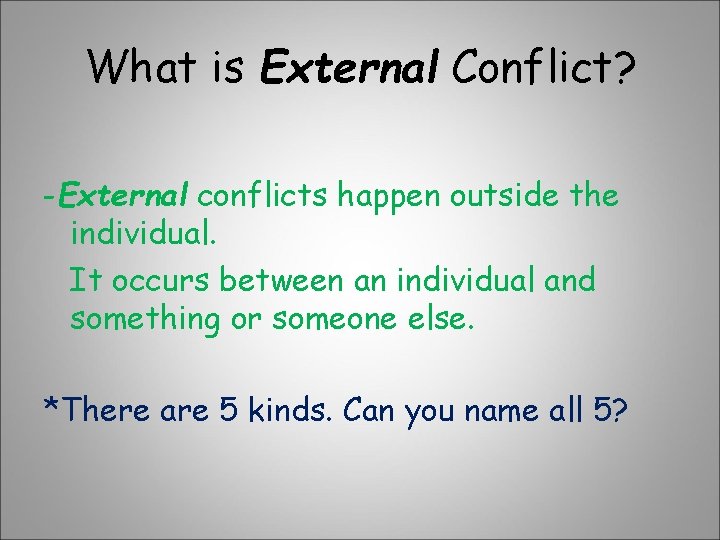 What is External Conflict? -External conflicts happen outside the individual. It occurs between an