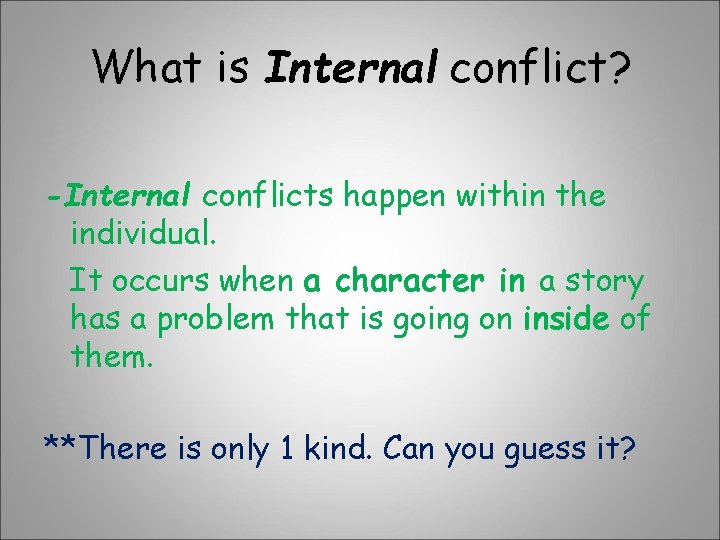 What is Internal conflict? -Internal conflicts happen within the individual. It occurs when a