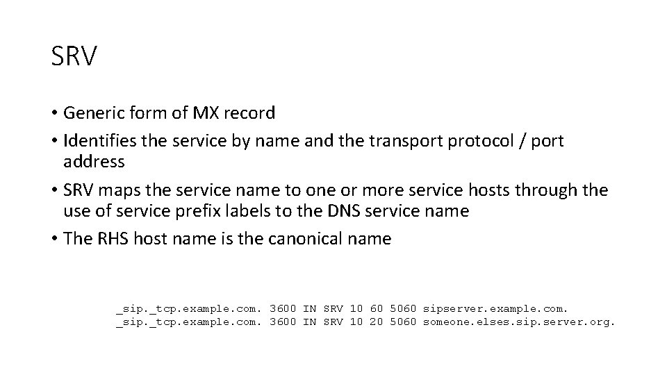 SRV • Generic form of MX record • Identifies the service by name and