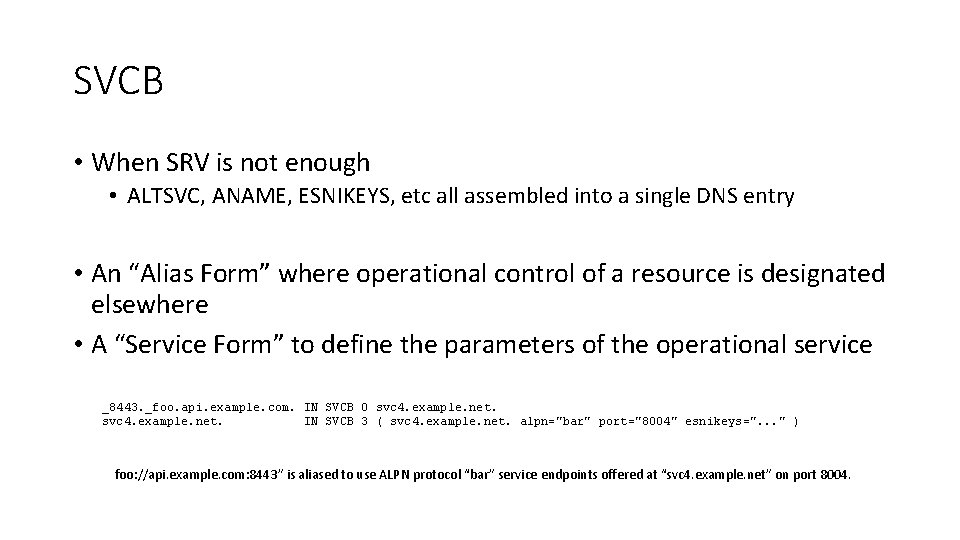 SVCB • When SRV is not enough • ALTSVC, ANAME, ESNIKEYS, etc all assembled