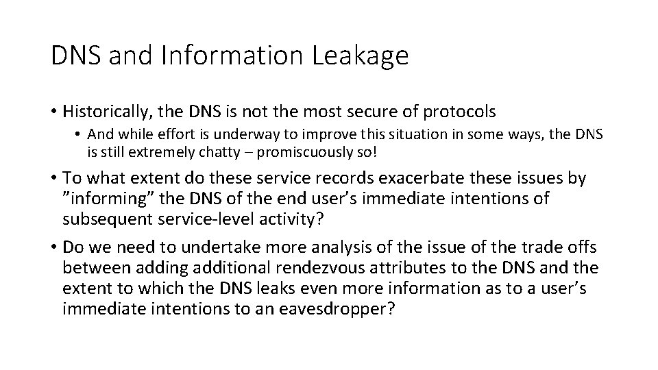 DNS and Information Leakage • Historically, the DNS is not the most secure of