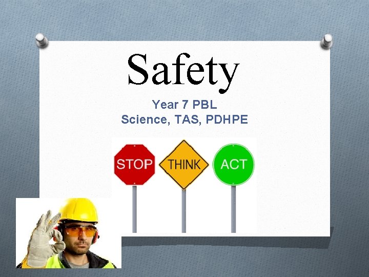 Safety Year 7 PBL Science, TAS, PDHPE 