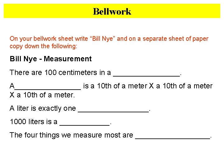 Bellwork On your bellwork sheet write “Bill Nye” and on a separate sheet of