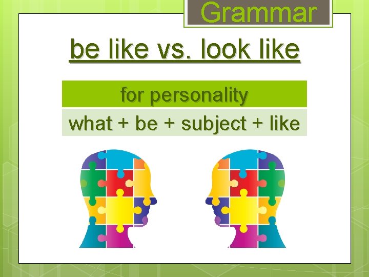 Grammar be like vs. look like for personality what + be + subject +