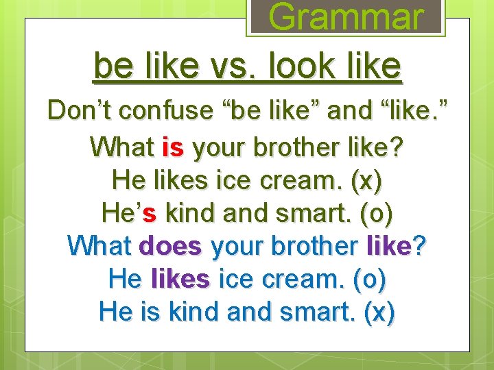 Grammar be like vs. look like Don’t confuse “be like” and “like. ” What