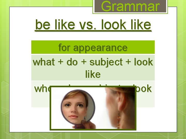 Grammar be like vs. look like for appearance what + do + subject +