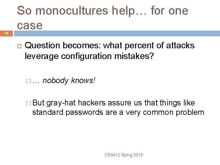 10 So monocultures help… for one case Question becomes: what percent of attacks leverage