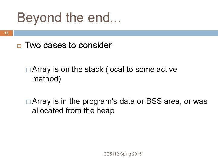 Beyond the end. . . 13 Two cases to consider � Array is on