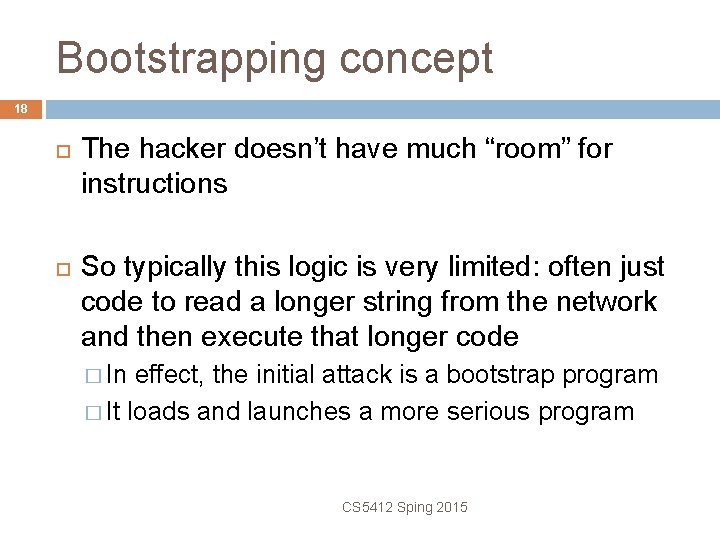 Bootstrapping concept 18 The hacker doesn’t have much “room” for instructions So typically this