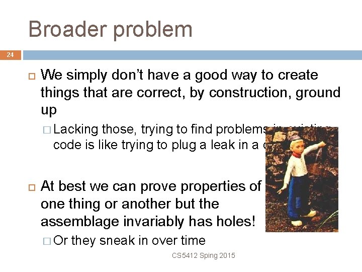 Broader problem 24 We simply don’t have a good way to create things that