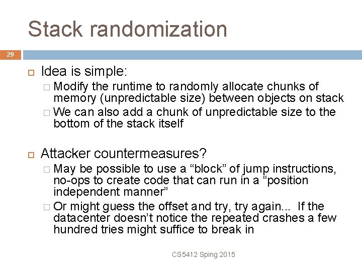 Stack randomization 29 Idea is simple: � Modify the runtime to randomly allocate chunks