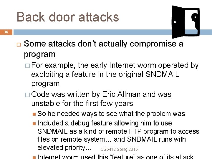 Back door attacks 36 Some attacks don’t actually compromise a program � For example,