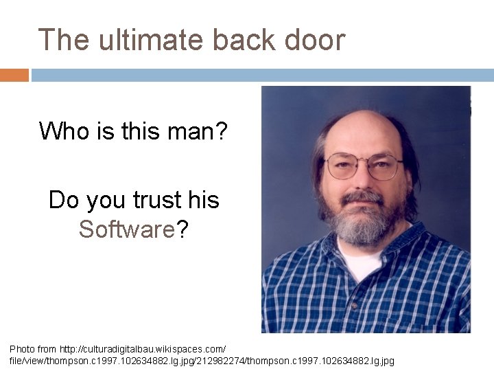 The ultimate back door Who is this man? Do you trust his Software? Photo