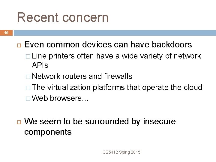 Recent concern 46 Even common devices can have backdoors � Line printers often have