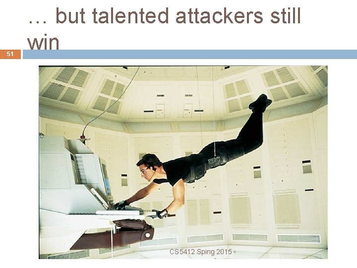 51 … but talented attackers still win CS 5412 Sping 2015 