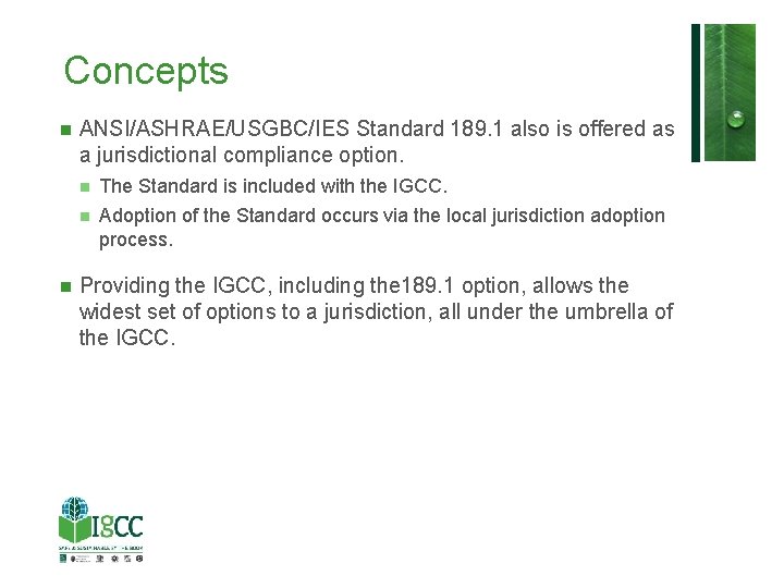 Concepts ANSI/ASHRAE/USGBC/IES Standard 189. 1 also is offered as a jurisdictional compliance option. The Concepts ANSI/ASHRAE/USGBC/IES Standard 189. 1 also is offered as a jurisdictional compliance option. The