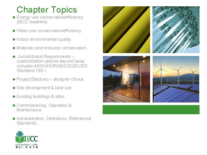Chapter Topics Energy use conservation/efficiency (IECC baseline). Water use conservation/efficiency. Indoor environmental quality. Materials Chapter Topics Energy use conservation/efficiency (IECC baseline). Water use conservation/efficiency. Indoor environmental quality. Materials