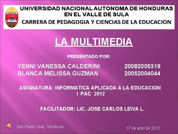 LA MULTIMEDIA PRESENTADO POR: YENNI VANESSA CALDERINI BLANCA MELISSA GUZMAN 20082005319 20052004044 ASIGNATURA: INFORMATICA