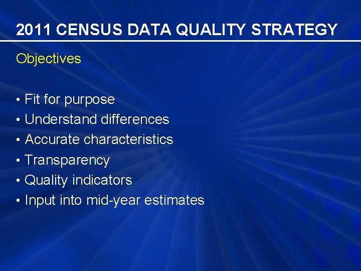 2011 CENSUS DATA QUALITY STRATEGY Objectives • Fit for purpose • Understand differences •