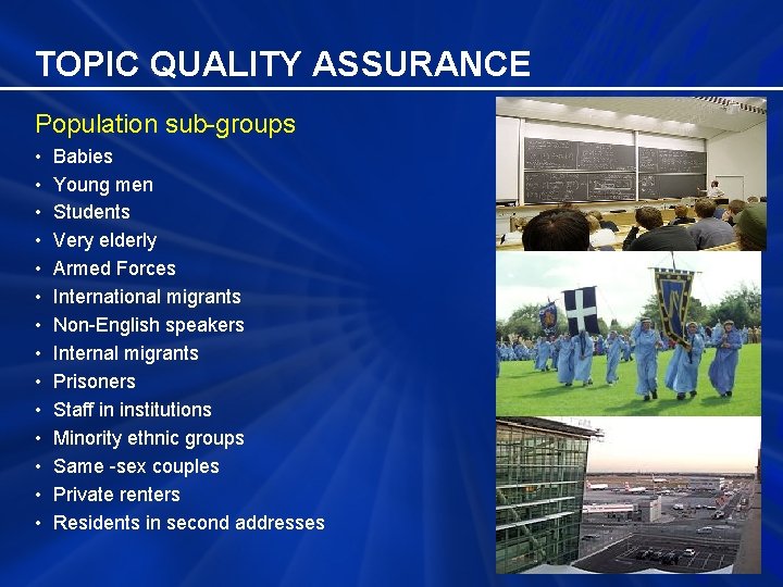 TOPIC QUALITY ASSURANCE Population sub-groups • Babies • Young men • Students • Very