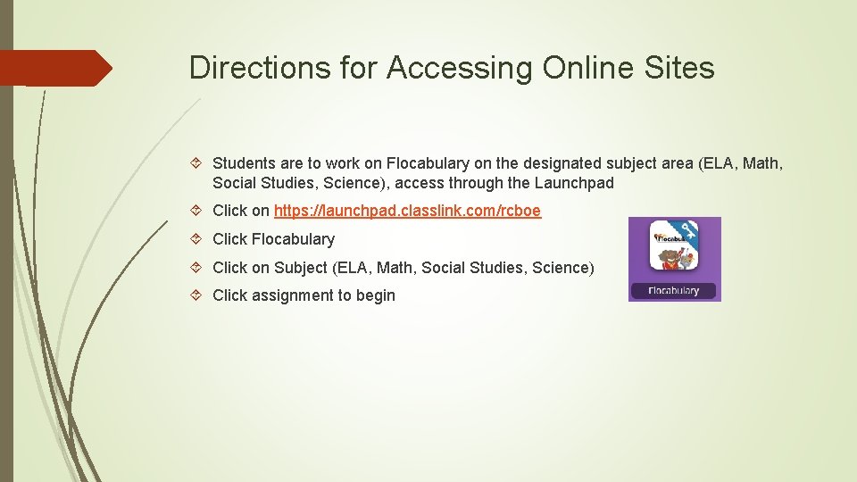 Directions for Accessing Online Sites Students are to work on Flocabulary on the designated