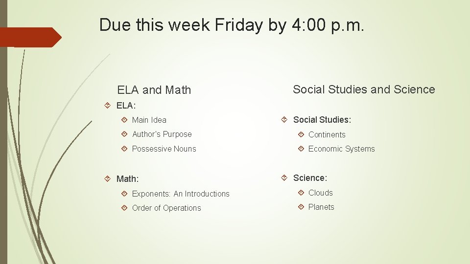 Due this week Friday by 4: 00 p. m. ELA and Math Social Studies