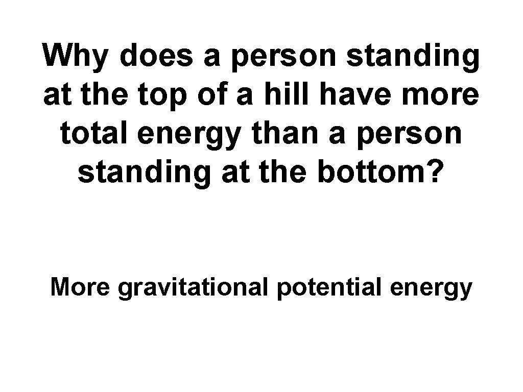 Why does a person standing at the top of a hill have more total