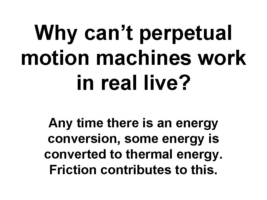 Why can’t perpetual motion machines work in real live? Any time there is an