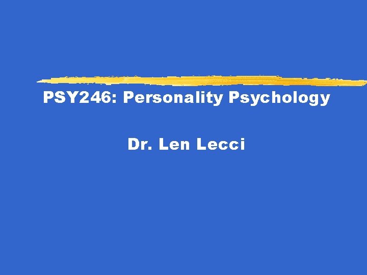 PSY 246 Personality Psychology Dr Len Lecci Why