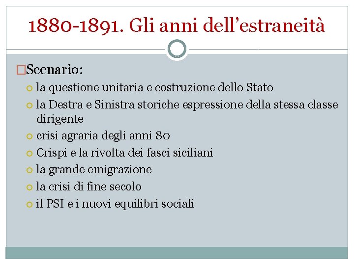 1880 -1891. Gli anni dell’estraneità �Scenario: la questione unitaria e costruzione dello Stato la