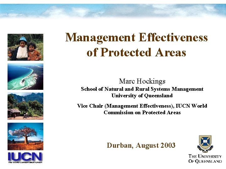 Management Effectiveness of Protected Areas Marc Hockings School of Natural and Rural Systems Management