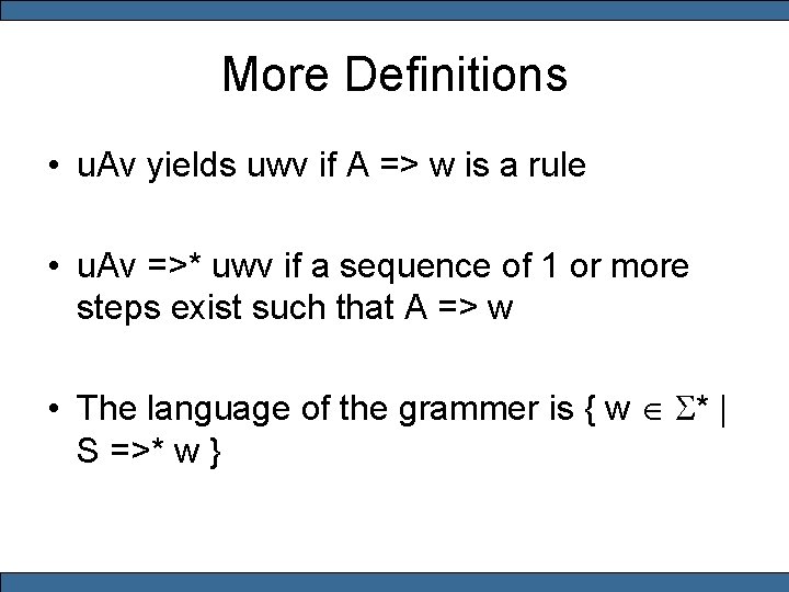 More Definitions • u. Av yields uwv if A => w is a rule