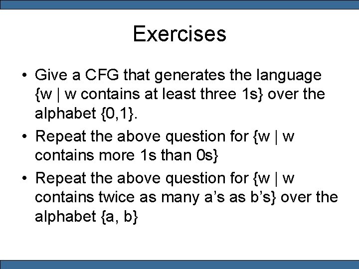 Exercises • Give a CFG that generates the language {w | w contains at